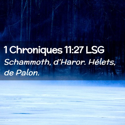 Picture 02 - 1 Chroniques 11:27 LSG - Schammoth, d'Haror. Hélets, de - Bible Verse Picture