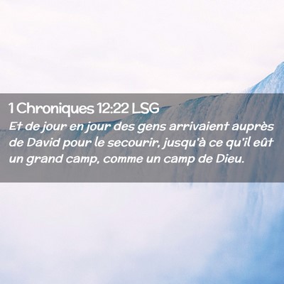 Picture 02 - 1 Chroniques 12:22 LSG - Et de jour en jour des gens arrivaient auprès de - Bible Verse Picture