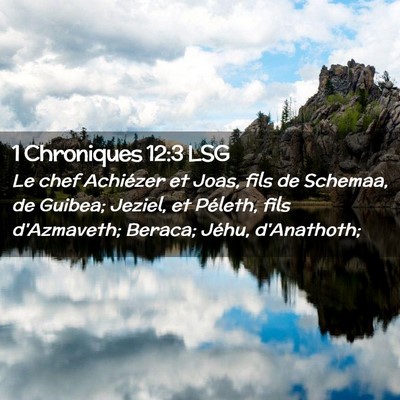 Picture 02 - 1 Chroniques 12:3 LSG - Le chef Achiézer et Joas, fils de Schemaa, de - Bible Verse Picture