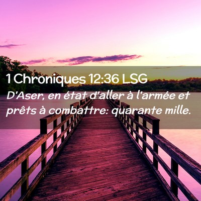 Picture 02 - 1 Chroniques 12:36 LSG - D'Aser, en état d'aller à l'armée et prêts à - Bible Verse Picture