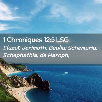Picture 02 - 1 Chroniques 12:5 LSG - Eluzaï; Jerimoth; Bealia; Schemaria; - Bible Verse Picture