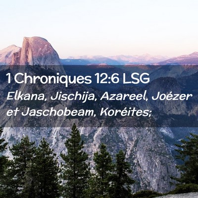 Picture 02 - 1 Chroniques 12:6 LSG - Elkana, Jischija, Azareel, Joézer et Jaschobeam, - Bible Verse Picture