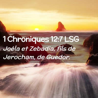 Picture 02 - 1 Chroniques 12:7 LSG - Joéla et Zebadia, fils de Jerocham, de - Bible Verse Picture