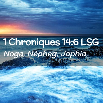 Picture 02 - 1 Chroniques 14:6 LSG - Noga, Népheg, - Bible Verse Picture