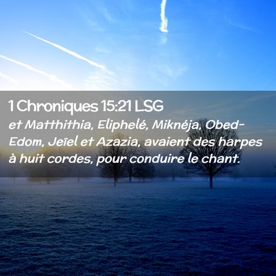 Picture 02 - 1 Chroniques 15:21 LSG - et Matthithia, Eliphelé, Miknéja, Obed-Edom, - Bible Verse Picture