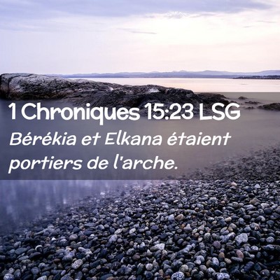 Picture 02 - 1 Chroniques 15:23 LSG - Bérékia et Elkana étaient portiers de - Bible Verse Picture