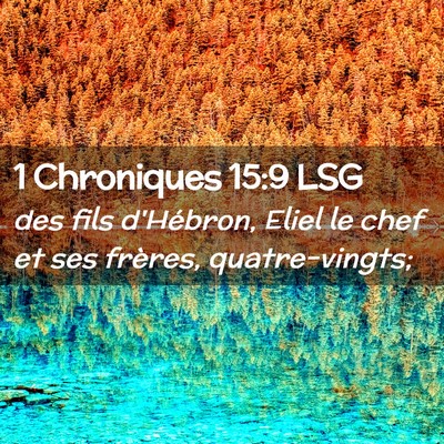 Picture 02 - 1 Chroniques 15:9 LSG - des fils d'Hébron, Eliel le chef et ses frères, - Bible Verse Picture