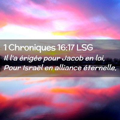 Picture 02 - 1 Chroniques 16:17 LSG - Il l'a érigée pour Jacob en loi, Pour Israël - Bible Verse Picture