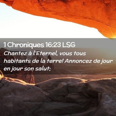 Picture 02 - 1 Chroniques 16:23 LSG - Chantez à l'Eternel, vous tous habitants de la - Bible Verse Picture