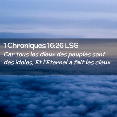 Picture 02 - 1 Chroniques 16:26 LSG - Car tous les dieux des peuples sont des idoles, - Bible Verse Picture