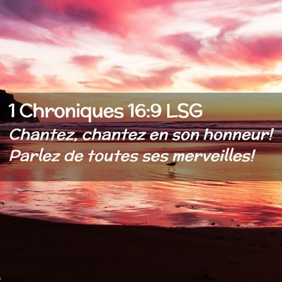 Picture 02 - 1 Chroniques 16:9 LSG - Chantez, chantez en son honneur! Parlez de toutes - Bible Verse Picture