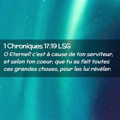 Picture 02 - 1 Chroniques 17:19 LSG - O Eternel! c'est à cause de ton serviteur, et - Bible Verse Picture