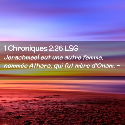 Picture 02 - 1 Chroniques 2:26 LSG - Jerachmeel eut une autre femme, nommée Athara, - Bible Verse Picture