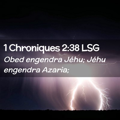 Picture 02 - 1 Chroniques 2:38 LSG - Obed engendra Jéhu; Jéhu engendra - Bible Verse Picture