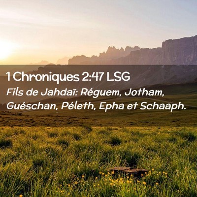 Picture 02 - 1 Chroniques 2:47 LSG - Fils de Jahdaï: Réguem, Jotham, Guéschan, - Bible Verse Picture