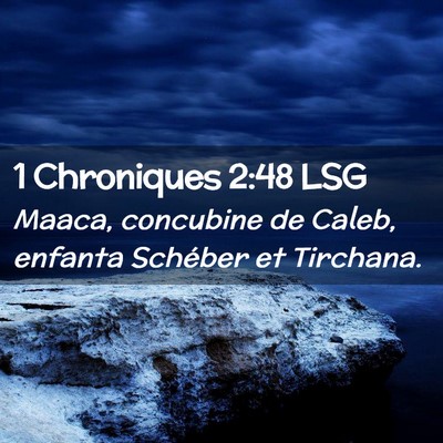 Picture 02 - 1 Chroniques 2:48 LSG - Maaca, concubine de Caleb, enfanta Schéber et - Bible Verse Picture