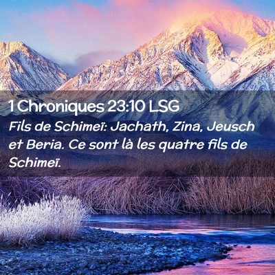 Picture 02 - 1 Chroniques 23:10 LSG - Fils de Schimeï: Jachath, Zina, Jeusch et Beria. - Bible Verse Picture