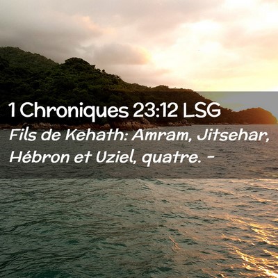 Picture 02 - 1 Chroniques 23:12 LSG - Fils de Kehath: Amram, Jitsehar, Hébron et - Bible Verse Picture