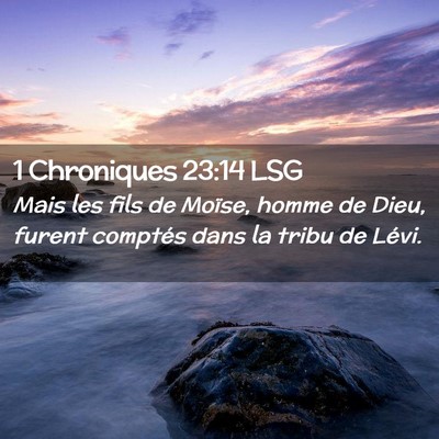 Picture 02 - 1 Chroniques 23:14 LSG - Mais les fils de Moïse, homme de Dieu, furent - Bible Verse Picture