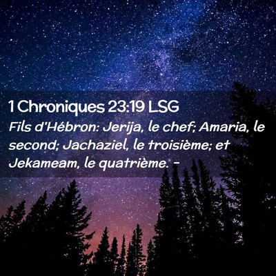 Picture 02 - 1 Chroniques 23:19 LSG - Fils d'Hébron: Jerija, le chef; Amaria, le - Bible Verse Picture