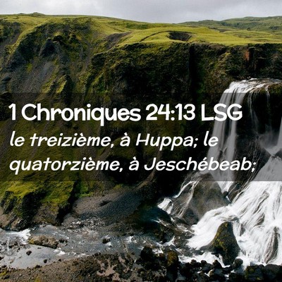 Picture 02 - 1 Chroniques 24:13 LSG - le treizième, à Huppa; le quatorzième, à - Bible Verse Picture