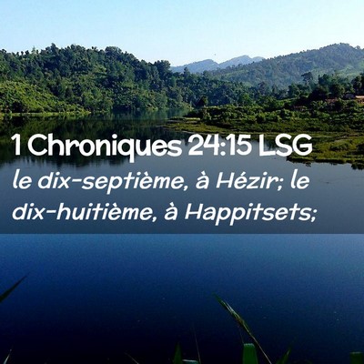 Picture 02 - 1 Chroniques 24:15 LSG - le dix-septième, à Hézir; le dix-huitième, à - Bible Verse Picture