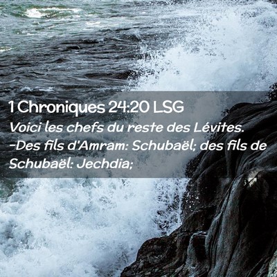 Picture 02 - 1 Chroniques 24:20 LSG - Voici les chefs du reste des Lévites. -Des fils - Bible Verse Picture