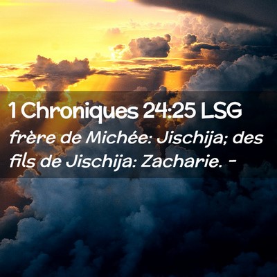 Picture 02 - 1 Chroniques 24:25 LSG - frère de Michée: Jischija; des fils de - Bible Verse Picture