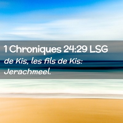 Picture 02 - 1 Chroniques 24:29 LSG - de Kis, les fils de Kis: - Bible Verse Picture