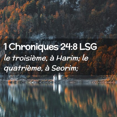 Picture 02 - 1 Chroniques 24:8 LSG - le troisième, à Harim; le quatrième, à - Bible Verse Picture