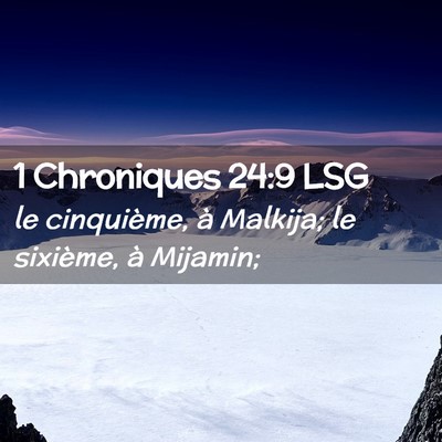 Picture 02 - 1 Chroniques 24:9 LSG - le cinquième, à Malkija; le sixième, à - Bible Verse Picture
