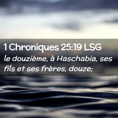 Picture 02 - 1 Chroniques 25:19 LSG - le douzième, à Haschabia, ses fils et ses - Bible Verse Picture
