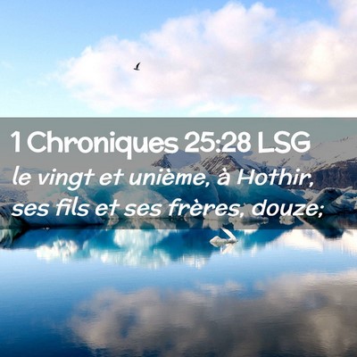 Picture 02 - 1 Chroniques 25:28 LSG - le vingt et unième, à Hothir, ses fils et ses - Bible Verse Picture