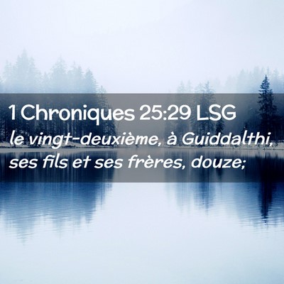 Picture 02 - 1 Chroniques 25:29 LSG - le vingt-deuxième, à Guiddalthi, ses fils et - Bible Verse Picture