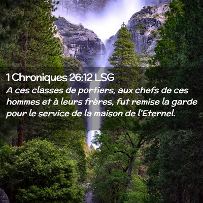 Picture 02 - 1 Chroniques 26:12 LSG - A ces classes de portiers, aux chefs de ces - Bible Verse Picture