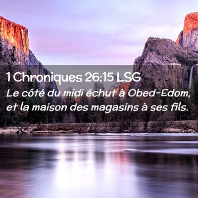 Picture 02 - 1 Chroniques 26:15 LSG - Le côté du midi échut à Obed-Edom, et la - Bible Verse Picture