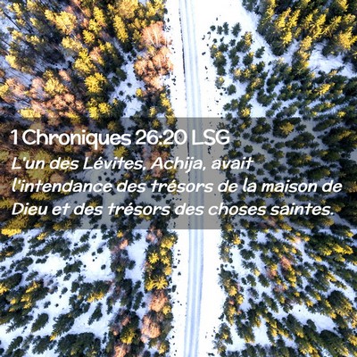 Picture 02 - 1 Chroniques 26:20 LSG - L'un des Lévites, Achija, avait l'intendance des - Bible Verse Picture