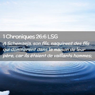 Picture 02 - 1 Chroniques 26:6 LSG - A Schemaeja, son fils, naquirent des fils qui - Bible Verse Picture