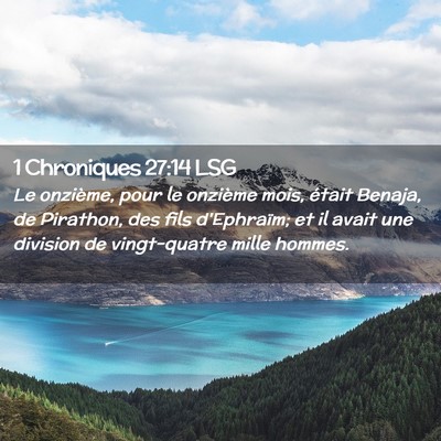 Picture 02 - 1 Chroniques 27:14 LSG - Le onzième, pour le onzième mois, était - Bible Verse Picture