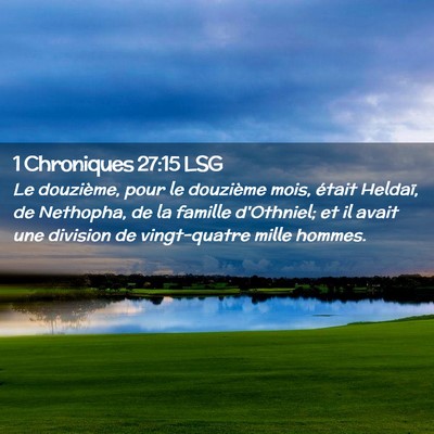 Picture 02 - 1 Chroniques 27:15 LSG - Le douzième, pour le douzième mois, était - Bible Verse Picture