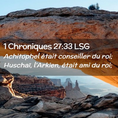 Picture 02 - 1 Chroniques 27:33 LSG - Achitophel était conseiller du roi; Huschaï, - Bible Verse Picture