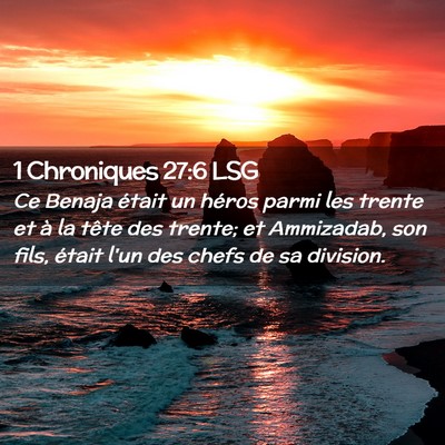 Picture 02 - 1 Chroniques 27:6 LSG - Ce Benaja était un héros parmi les trente et à - Bible Verse Picture