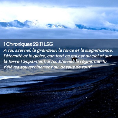 Picture 02 - 1 Chroniques 29:11 LSG - A toi, Eternel, la grandeur, la force et la - Bible Verse Picture