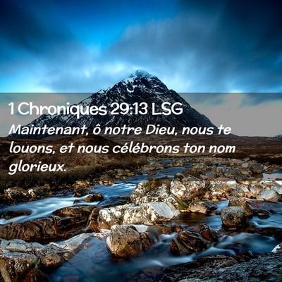 Picture 02 - 1 Chroniques 29:13 LSG - Maintenant, ô notre Dieu, nous te louons, et - Bible Verse Picture