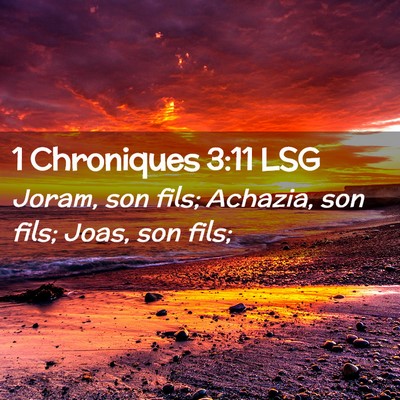 Picture 02 - 1 Chroniques 3:11 LSG - Joram, son fils; Achazia, son fils; Joas, son - Bible Verse Picture