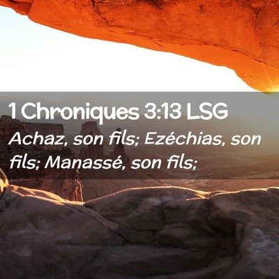 Picture 02 - 1 Chroniques 3:13 LSG - Achaz, son fils; Ezéchias, son fils; Manassé, - Bible Verse Picture