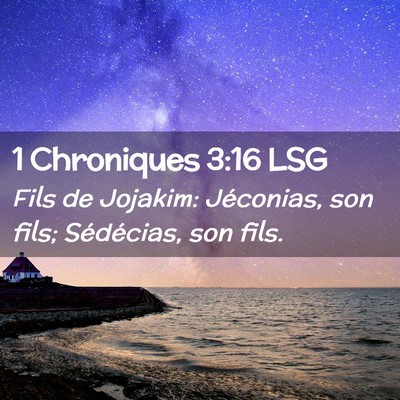 Picture 02 - 1 Chroniques 3:16 LSG - Fils de Jojakim: Jéconias, son fils; Sédécias, - Bible Verse Picture