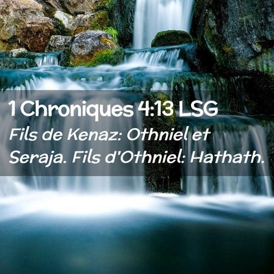 Picture 02 - 1 Chroniques 4:13 LSG - Fils de Kenaz: Othniel et Seraja. Fils d'Othniel: - Bible Verse Picture