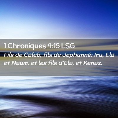 Picture 02 - 1 Chroniques 4:15 LSG - Fils de Caleb, fils de Jephunné: Iru, Ela et - Bible Verse Picture