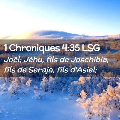 Picture 02 - 1 Chroniques 4:35 LSG - Joël; Jéhu, fils de Joschibia, fils de Seraja, - Bible Verse Picture